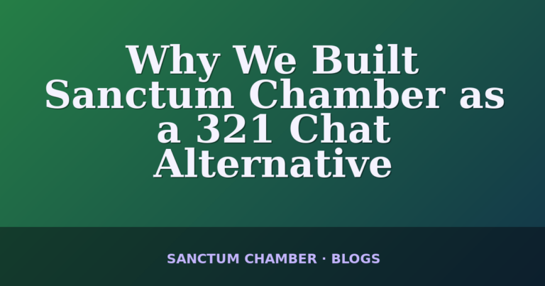Why We Built Sanctum Chamber as a 321 Chat Alternative